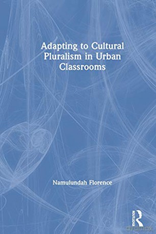 Adapting to Cultural Pluralism in Urban Classrooms - Namulundah Florence [KSIĄŻKA]