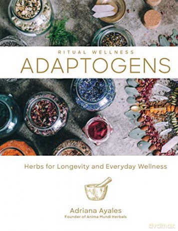 Adaptogens: Herbs for Longevity and Everyday Wellness (Ritual Wellness): 1 - Adriana Ayales [KSIĄŻKA]