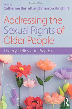 Addressing the Sexual Rights of Older People: Theory, Policy and Practice - Catherine Barrett [KSIĄŻKA]