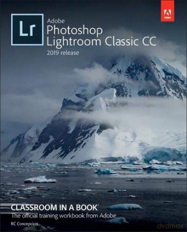 Adobe Photoshop Lightroom Classic CC Classroom in a Book (2019 Release) - Rafael Concepcion [KSIĄŻKA]