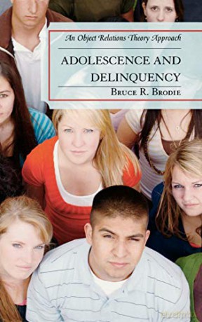 Adolescence and Delinquency: An Object-Relations Theory Approach - Bruce R. Ph. D. Brodie [KSIĄŻKA]