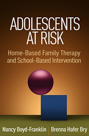 Adolescents at Risk: Home-Based Family Therapy and School-Based Intervention - Nancy Boyd-Franklin [KSIĄŻKA]