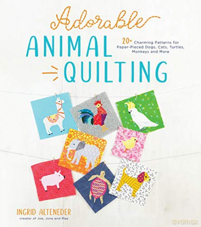 Adorable Animal Quilting: 20+ Charming Patterns for Paper-Pieced Dogs, Cats, Turtles, Monkeys and More - Ingrid Alteneder [KSIĄŻKA]