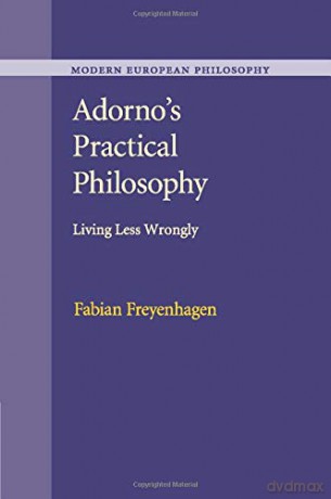 Adorno's Practical Philosophy: Living Less Wrongly (Modern European Philosophy) - Fabian Freyenhagen [KSIĄŻKA]