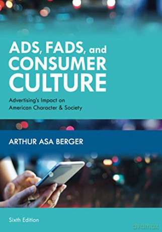 Ads, Fads, and Consumer Culture: Advertising's Impact on American Character and Society, Sixth Edition - Arthur Berger Asa [KSIĄŻKA]