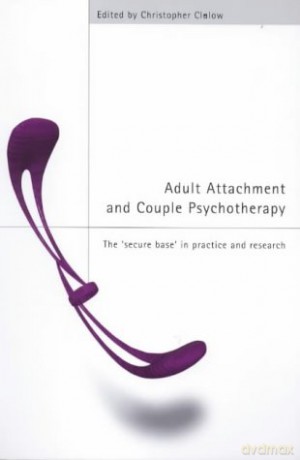 Adult Attachment and Couple Psychotherapy: The 'Secure Base' in Practice and Research - Christopher Clulow [KSIĄŻKA]