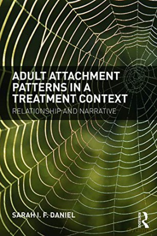 Adult Attachment Patterns in a Treatment Context: Relationship and narrative - Sarah Daniel [KSIĄŻKA]
