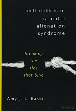 Adult Children of Parental Alienation Syndrome: Breaking the Ties That Bind (Norton Professional Book) - Amy J. L. Baker [KSIĄŻKA]