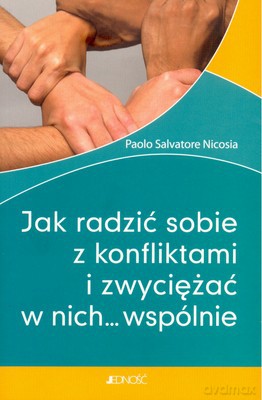 Jak Radzić Sobie Z Konfliktami I Zwyciężać W Nich... Wspólnie - Paolo Salvatore Nicosia [KSIĄŻKA]