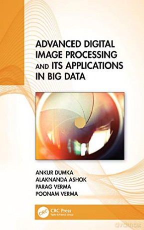 Advanced Digital Image Processing and Its Applications in Big Data - Ankur Dumka [KSIĄŻKA]