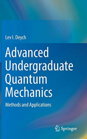 Advanced Undergraduate Quantum Mechanics: Methods and Applications - Lev I. Deych [KSIĄŻKA]