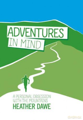 Adventures in Mind: A Personal Obsession with the Mountains - Heather Dawe [KSIĄŻKA]