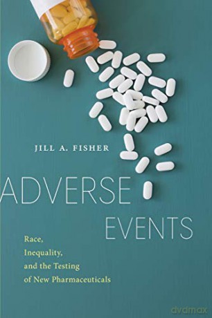 Adverse Events: Race, Inequality, and the Testing of New Pharmaceuticals: 9 (Anthropologies of American Medicine: Culture, Power, and Practice) - Jill A. Fisher [KSIĄŻKA]