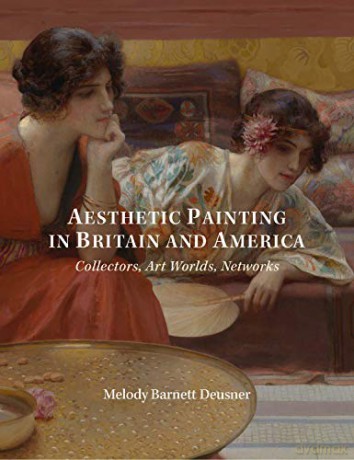 Aesthetic Painting in Britain and America - Collectors, Art Worlds, Networks (Paul Mellon Centre for Studies in British Art) - Melody Deusner [KSIĄŻKA]