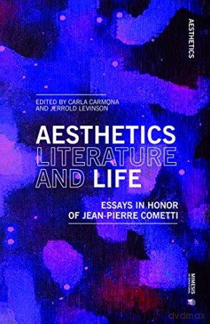 Aesthetics, Literature, and Life: Essays in honor of Jean Pierre Cometti - Jerrold Levinson [KSIĄŻKA]