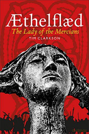 Aethelflaed: Lady of the Mercians - Tim Clarkson [KSIĄŻKA]