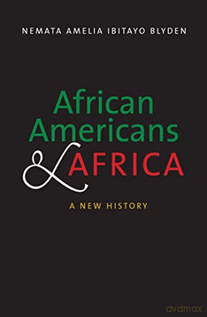 African Americans and Africa: A New History - Nemata Amelia Ibitayo Blyden [KSIĄŻKA]
