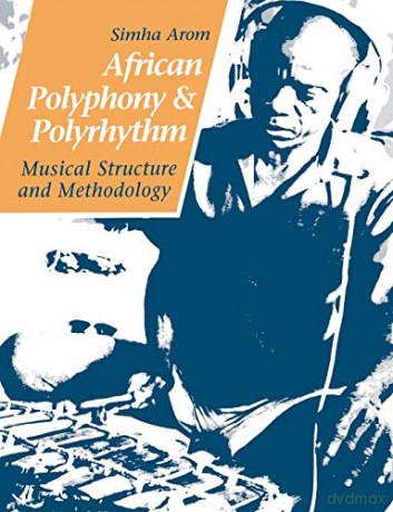 African Polyphony and Polyrhythm: Musical Structure and Methodology - Simha Arom [KSIĄŻKA]