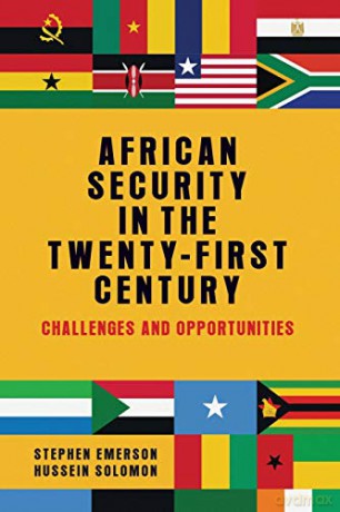 African security in the twenty-first century: Challenges and opportunities - Stephen Emerson [KSIĄŻKA]