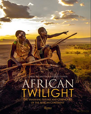 African Twilight: The Vanishing Rituals and Ceremonies of the African Continent - Carol Beckwith [KSIĄŻKA]