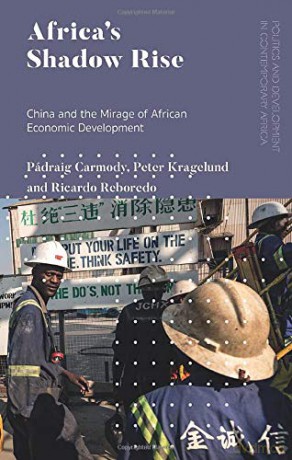 Africa's Shadow Rise: China and the Mirage of African Economic Development (Politics and Development in Contemporary Africa) - Padraig Carmody [KSIĄŻKA]