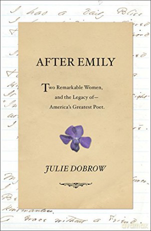 After Emily: Two Remarkable Women and the Legacy of America's Greatest Poet - Julie Dobrow [KSIĄŻKA]