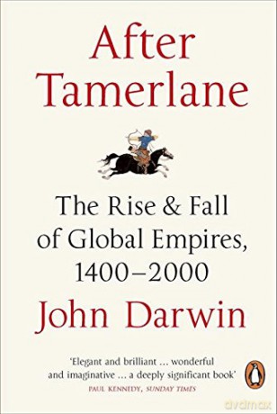 After Tamerlane: The Rise and Fall of Global Empires, 1400-2000 - John Darwin [KSIĄŻKA]
