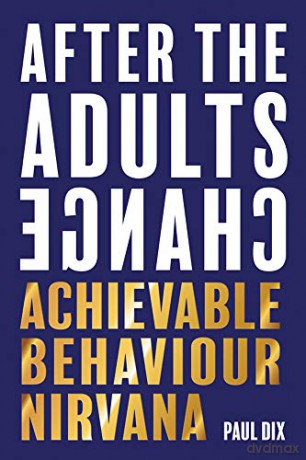After The Adults Change: Achievable behaviour nirvana - Paul Dix [KSIĄŻKA]