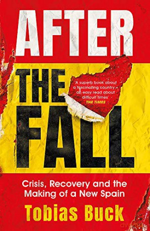 After the Fall: Crisis, Recovery and the Making of a New Spain - Tobias Buck [KSIĄŻKA]