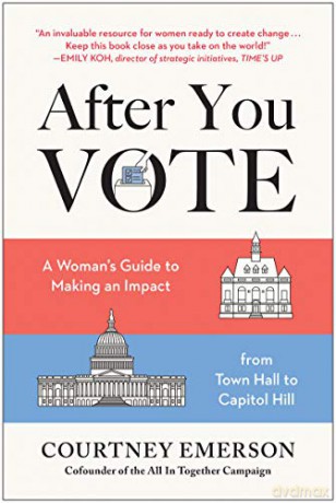 After You Vote: A Woman's Guide to Making an Impact, from Town Hall to Capitol Hill - Courtney Emerson [KSIĄŻKA]
