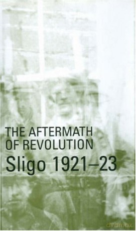 Aftermath of Revolution: Sligo, 1921-23 - Michael Farry [KSIĄŻKA]