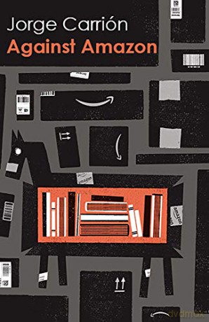 Against Amazon: and Other Essays: 30 (Biblioasis International Translation Series, 30) - Jorge Carrión [KSIĄŻKA]