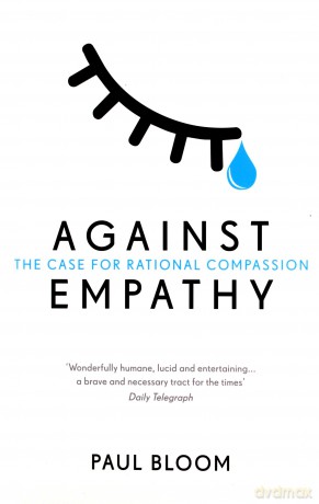 Against Empathy: The Case for Rational Compassion - Paul Bloom [KSIĄŻKA]