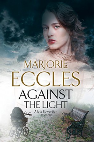 Against the Light: An Irish Nationalist Mystery Set in Edwardian London (A Late Edwardian Mystery) - Marjorie Eccles [KSIĄŻKA]