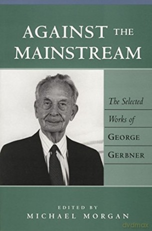 Against the Mainstream: The Selected Works of George Gerbner: 1 (Media and Culture) - George Gerbner [KSIĄŻKA]
