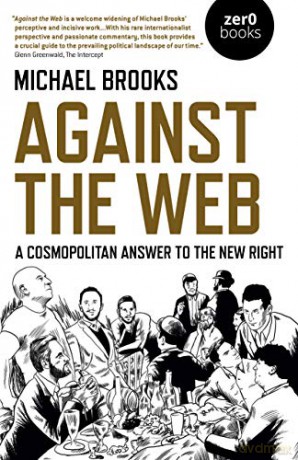 Against the Web: A Cosmopolitan Answer to the New Right - Michael Brooks [KSIĄŻKA]