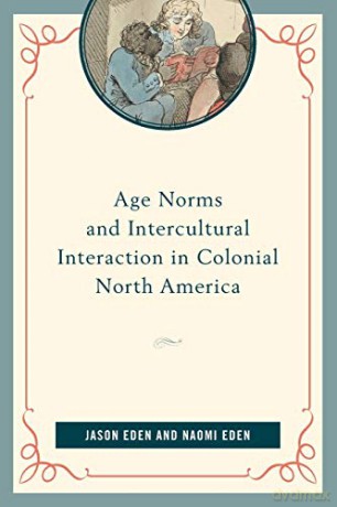 Age Norms and Intercultural Interaction in Colonial North America - Jason Eden [KSIĄŻKA]