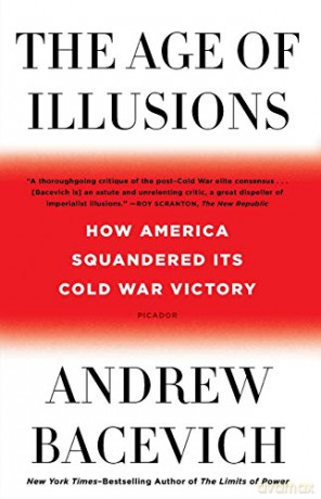 Age of Illusions: How America Squandered Its Cold War Victory - Andrew Bacevich [KSIĄŻKA]