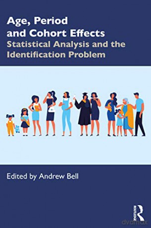 Age, Period and Cohort Effects: Statistical Analysis and the Identification Problem - Andrew Bell [KSIĄŻKA]