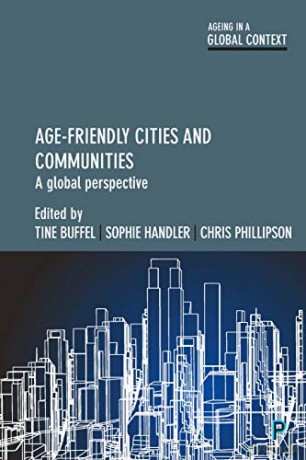 Age-friendly cities and communities: A global perspective (Ageing in a Global Context) - Tine Buffel [KSIĄŻKA]