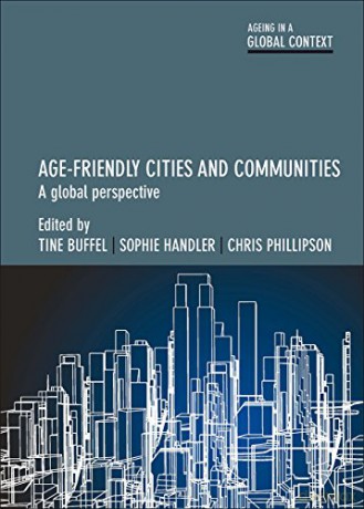 Age-friendly cities and communities: A global perspective (Ageing in a Global Context) - Tine Buffel [KSIĄŻKA]