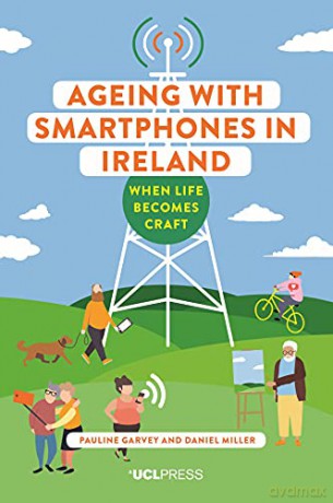 Ageing with Smartphones in Ireland: When Life Becomes Craft - Daniel Miller [KSIĄŻKA]