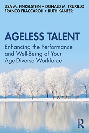 Ageless Talent: Enhancing the Performance and Well-Being of Your Age-Diverse Workforce - Lisa M. Finkelstein [KSIĄŻKA]