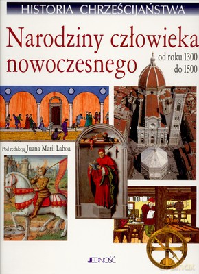 Historia Chrześcijaństwa T.VI Narodziny Człowieka Nowoczesnego - Praca Zbiorowa [KSIĄŻKA]