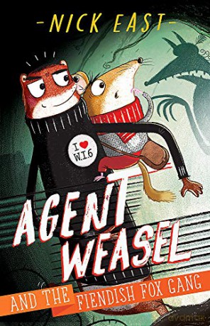 Agent Weasel and the Fiendish Fox Gang: Book 1 - Nick East [KSIĄŻKA]