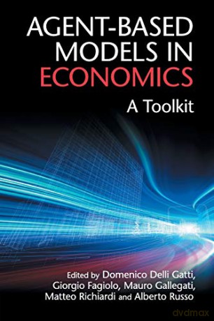 Agent-Based Models in Economics: A Toolkit - Domenico Delli Gatti [KSIĄŻKA]