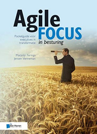 Agile focus in besturing: Pocketguide voor executives in transformatie - Marjolijn Feringa, Jeroen Venneman [KSIĄŻKA]