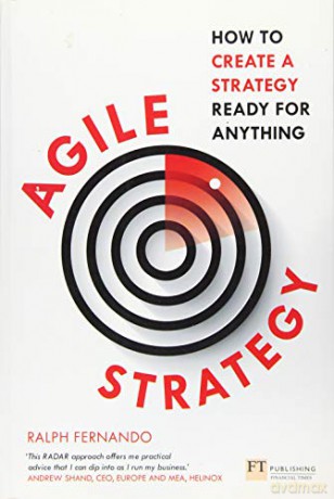 Agile Strategy: How to create a strategy ready for anything: How to create a strategy ready for anything - Ralph Fernando [KSIĄŻKA]