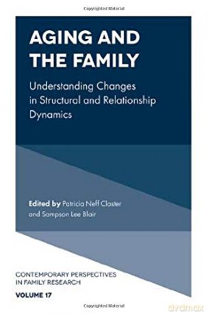 Aging and the Family: Understanding Changes in Structural and Relationship Dynamics: 17 (Contemporary Perspectives in Family Research (17)) [KSIĄŻKA]