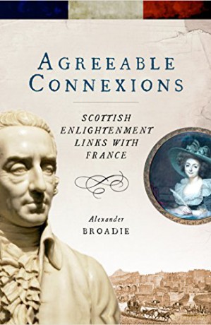 Agreeable Connexions: Scottish Enlightenment Links with France - Alexander Broadie [KSIĄŻKA]